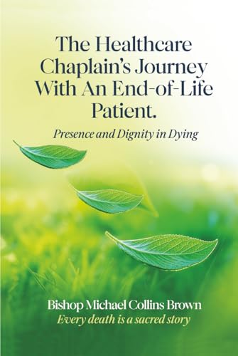THE HEALTHCARE CHAPLAIN'S JOURNEY WITH AN END-OF-LIFE PATIENT