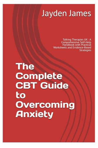 The Complete CBT Guide to  Overcoming Anxiety