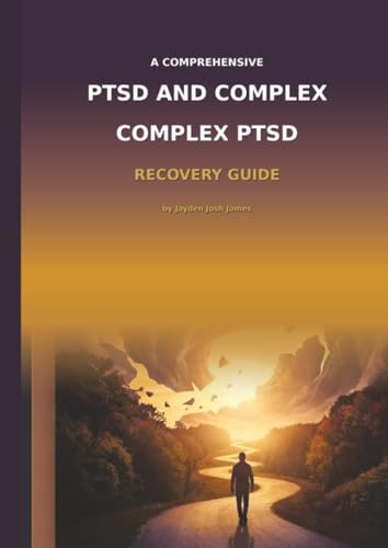 The Comprehensive PTSD AND COMPLEX PTSD Recovery Guide