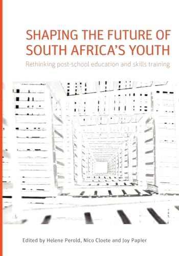 Shaping the Future of South Africa's Youth. Rethinking Post-School Education and Skills Training