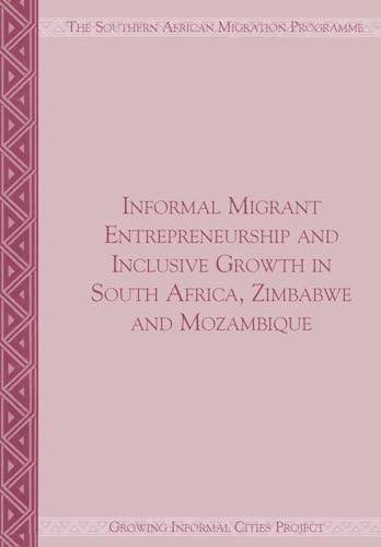 Informal Migrant Entrepreneurship and Inclusive Growth in South Africa, Zimbabwe and Mozambique