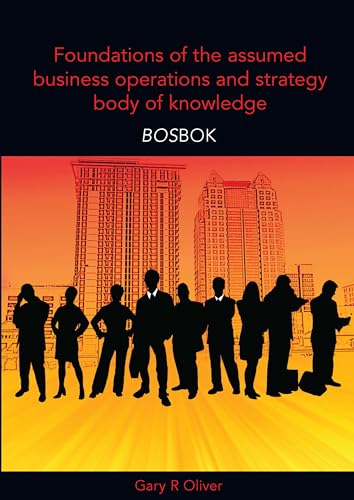 Foundations of the Assumed Business Operations and Strategy Body of Knowledge (BOSBOK)