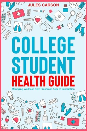 College Student Health Guide - Managing Wellness from Freshman Year to Graduation