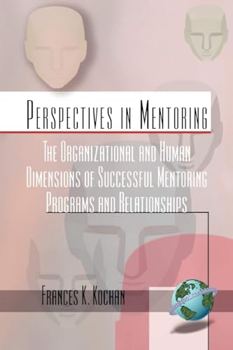 The Organizational and Human Dimensions of Successful Mentoring Programs and Relationships (Hc)