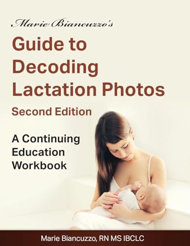 Marie Biancuzzo's Guide to Decoding Lactation Photos 2nd Ed