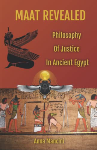 MAAT REVEALED, PHILOSOPHY OF JUSTICE IN ANCIENT EGYPT