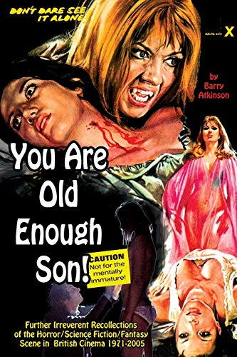 You Are Old Enough Son Further irreverent recollections of the horror science fiction/fantasy scene in the British cinema 1971-2005