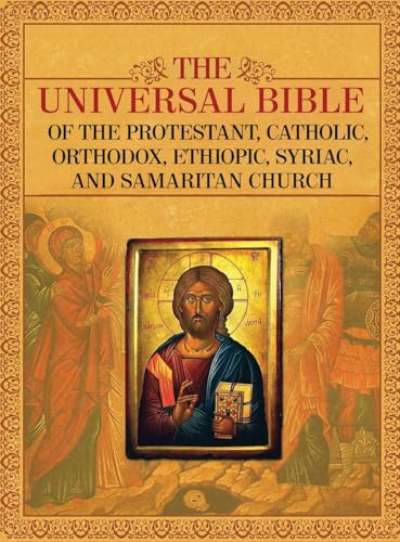 THE UNIVERSAL BIBLE OF THE PROTESTANT, CATHOLIC, ORTHODOX,  ETHIOPIC, SYRIAC, AND SAMARITAN CHURCH