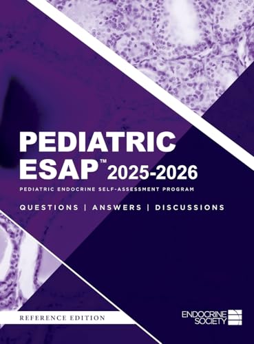 Pediatric ESAP™ 2025-2026 Pediatric Endocrine Self-Assessment Program Questions, Answers, Discussions