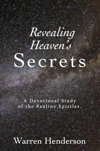Revealing Heaven's Secrets - A Devotional Study of the Pauline Epistles