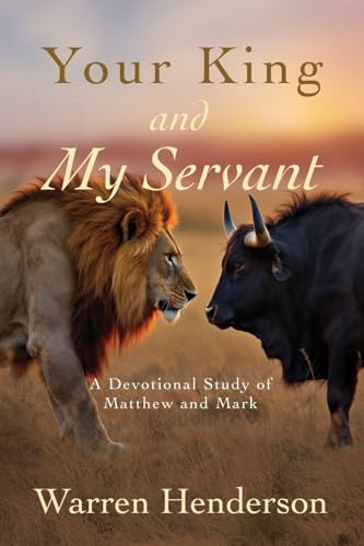 Your King and My Servant - A Devotional Study of Matthew and Mark