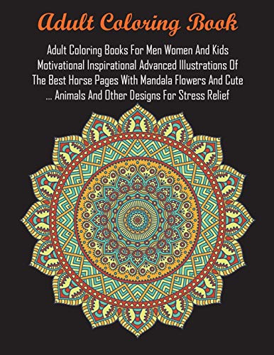 Adult Coloring Books For Men Women And Kids Motivational Inspirational Advanced Illustrations Of The Best Horse Pages With Mandala Flowers And Cute ... Animals And Other Designs For Stress Relief