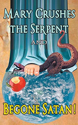 Mary Crushes the Serpent AND Begone Satan!