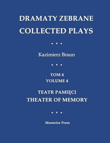 Dramaty Zebrane. Collected Plays. Tom 4. Volume 4. Teatr Pamięci. Theater of Memory