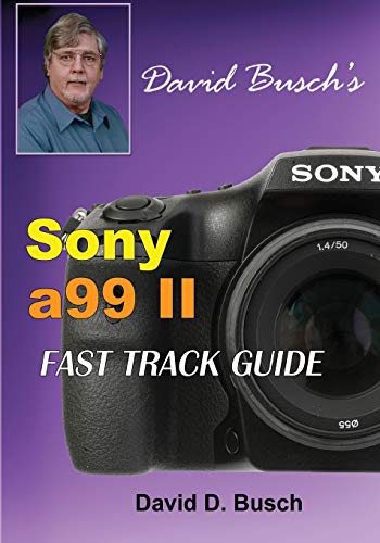 DAVID BUSCH'S  Sony Alpha a99 II FAST TRACK GUIDE