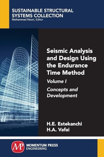 Seismic Analysis and Design Using the Endurance Time Method, Volume I