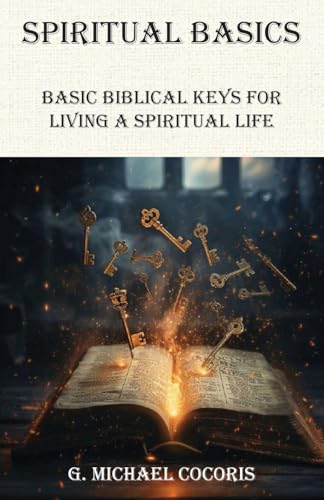 SPIRITUAL BASICS Basic Biblical Keys For Living A Spiritual Life