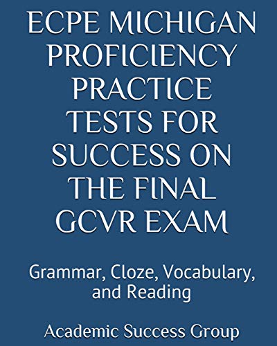ECPE Michigan Proficiency Practice Tests for Success on the Final GCVR Exam