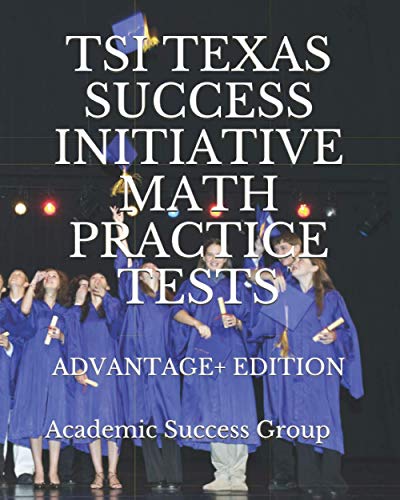 TSI Texas Success Initiative Math Practice Tests Advantage+ Edition