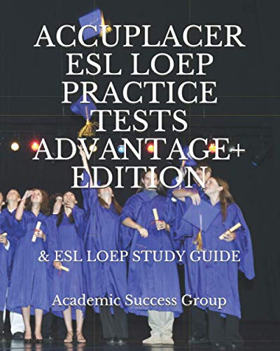 Accuplacer ESL LOEP Practice Tests and ESL LOEP Study Guide Advantage+ Edition