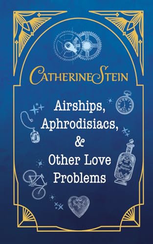 Airships, Aphrodisiacs, and Other Love Problems