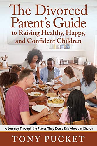 The Divorced Parent's Guide to Raising Healthy, Happy & Confident Children