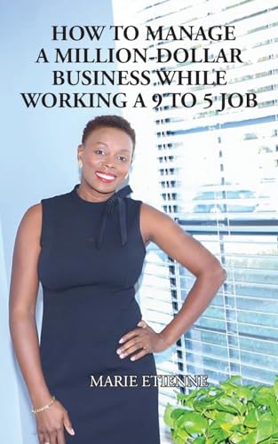 How To Manage a Million-Dollar Business While Working a 9 to 5 Job