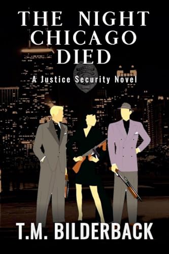 The Night Chicago Died - A Justice Security Novel