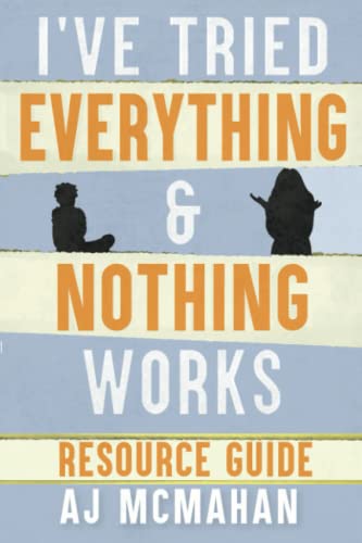 I've Tried Everything & Nothing Works Resource Guide
