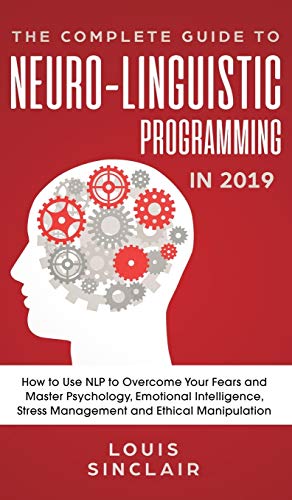 The Complete Guide to Neuro-Linguistic Programming in 2019