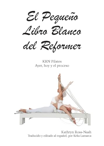 El Pequeño Libro Blanco del Reformer Pilates ayer, hoy y el proceso