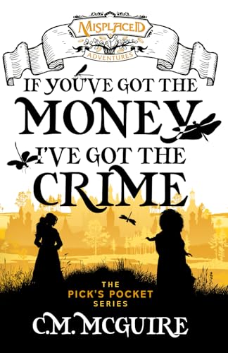If You've Got the Money, I've Got the Crime - A Misplaced Adventures Novel