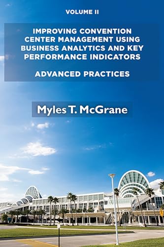 Improving Convention Center Management Using Business Analytics and Key Performance Indicators, Volume II