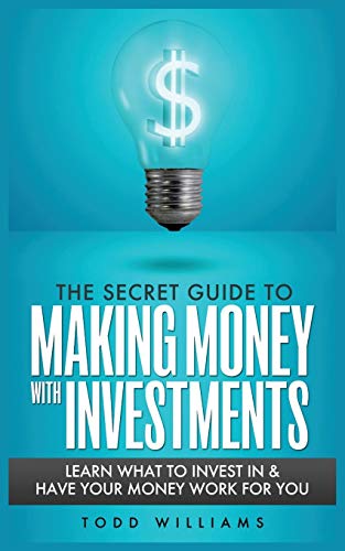 THE SECRET GUIDE TO MAKING MONEY WITH INVESTMENTS