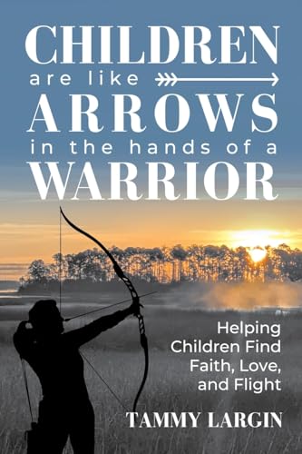 Children are Like Arrows in the Hands of a Warrior