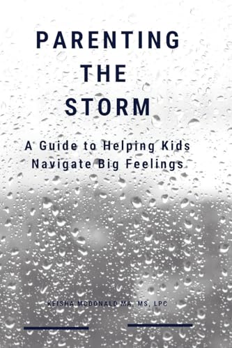 Parenting the Storm A Guide to Helping Kids Navigate Big Feelings