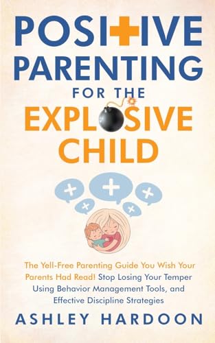 Positive Parenting for the Explosive Child