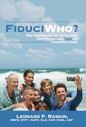 FiduciWho? What a Real Fiduciary Will Tell You about How to Protect, Grow, Enjoy, and Transfer Your Wealth