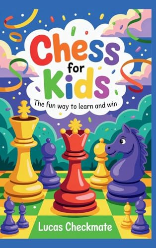 CHESS FOR KIDS The Fun Way to Learn and Win