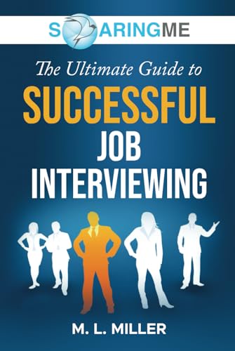 SoaringME The Ultimate Guide to Successful Job Interviewing