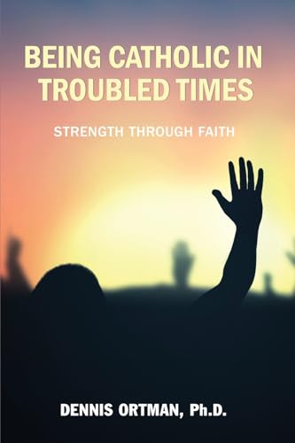 Being Catholic in Troubled Times
