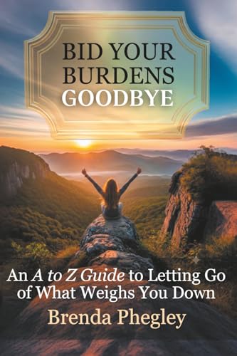 Bid Your Burdens Goodbye