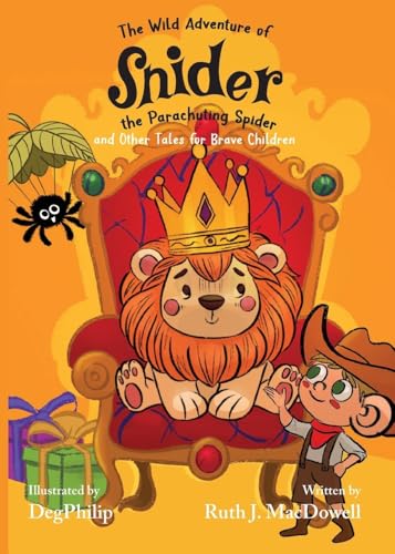 The Wild Adventures of Snider the Parachuting Spider and other tales for brave children