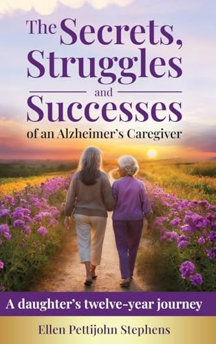 The Secrets, Struggles and Successes of an Alzheimer's Caregiver