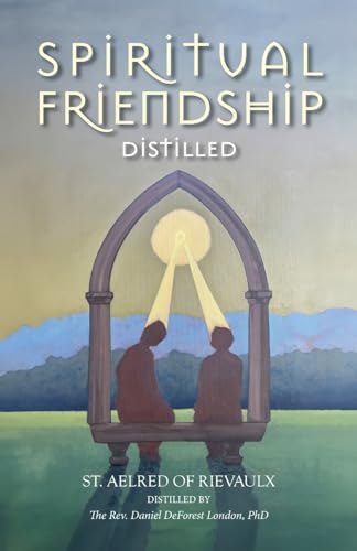 Spiritual Friendship, Distilled