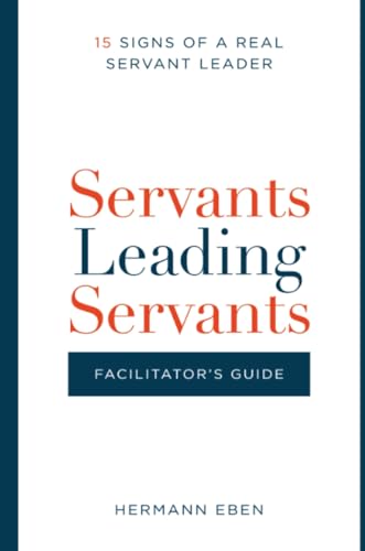 Servants Leading Servants - Facilitator's Guide
