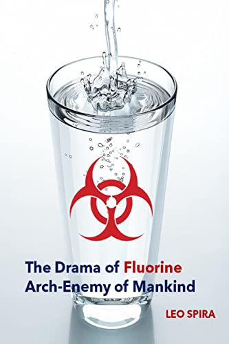 The Drama of Fluorine by Leo Spira MD, PHD