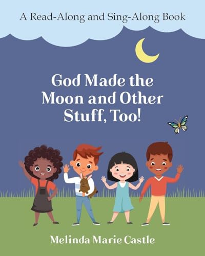 God Made the Moon and Other Stuff, Too!