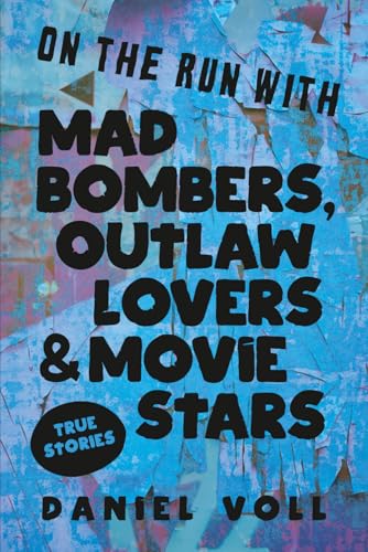 On the Run with Mad Bombers, Outlaw Lovers & Movie Stars