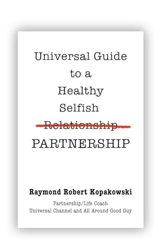 Universal Guide to a Healthy Selfish Relationship/Partnership